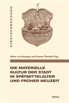 Sabine von Heusinger, Sabin von Heusinger, Sabine von Heusinger, Wittekind, Wittekind, Susanne Wittekind - Die materielle Kultur der Stadt in Spätmittelalter und Früher Neuzeit