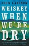 John Larison - Whiskey When We're Dry