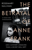 Freya Amsterdam, Vincent Pankoke, Rosemary Sullivan - The Betrayal of Anne Frank