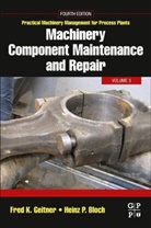 Heinz P Bloch, Heinz P (Process Machinery Consulting Bloch, Heinz P. Bloch, Fred K. Geitner, Fred K. (Professional Engineer Geitner, Geitner Fred K.... - Machinery Component Maintenance and Repair