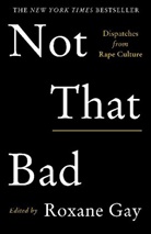 Roxane Gay, Gay Roxane, Roxan Gay, Roxane Gay - Not That Bad