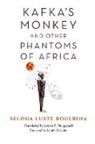Seloua Boulbina, Seloua Luste Boulbina, Seloua Luste/ Hengehold Boulbina - Kafka''s Monkey and Other Phantoms of Africa