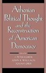 J. Peter Euben, Josiah Ober, John Wallach, John R. Wallach - Athenian Political Thought and the Reconstitution of American Democracy