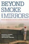 Jorge Durand, Nolan J Malone, Nolan J. Malone, Douglas S Massey, Douglas S. Massey - Beyond Smoke and Mirrors Mexican Immigration in an Era of Economic Integration