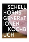 Carola Schellhorn, Felix Schellhorn, Sepp Schellhorn, Christian Seiler, Ingo Pertramer - Schellhorns Generationenkochbuch