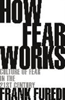 Frank Furedi, Frank (Professor of Sociology Furedi, Professor Frank (Professor of Sociology Furedi - How Fear Works