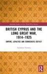 Andrekos Varnava, Andrekos (Flinders University of South Au Varnava, Andrekos (Flinders University of South Australia) Varnava, Varnava Andrekos - British Cyprus and the Long Great War, 1914-1925
