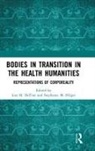 Lisa M Hilger Detora, Lisa M Detora, Lisa M. DeTora, Stephanie M. Hilger, Stephanie Mathilde Hilger - Bodies in Transition in the Health Humanities