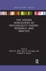 Russell D. Kosits, Kari A. Kosits O''''grady, Brent D. (Brigham Young University Slife, Brent D. Kosits Slife, Brent D. O''''grady Slife, Russell D Kosits... - Hidden Worldviews of Psychologys Theory, Research, and Practice
