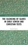 Ronald Charles - Silencing of Slaves in Early Jewish and Christian Texts