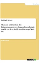 Christoph Herbert - Chancen und Risiken des Krisenmanagements, dargestellt am Beispiel des Herstellers für Elektrofahrzeuge Tesla Inc.
