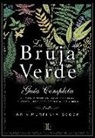 Arin Murphy-Hiscock - La bruja verde : guía completa de magia natural con hierbas, flores, aceites esenciales y más
