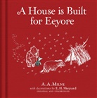 A. A. Milne, A.A. Milne, Alan Alexander Milne, E.H. Shepard, E. H. Shepard, E.H. Shepard... - A House is Built for Eeyore