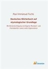 Paul Immanuel Fuchs, Paul Immanuel Fuchs - Deutsches Wörterbuch auf etymologischer Grundlage