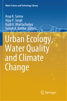 Rajib K. Bhattacharjya, Rajib K Bhattacharjya et al, Suresh A. Kartha, Vija P Singh, Vijay P Singh, Arup K. Sarma... - Urban Ecology, Water Quality and Climate Change