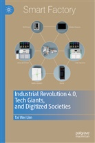 Tai Wei Lim - Industrial Revolution 4.0, Tech Giants, and Digitized Societies