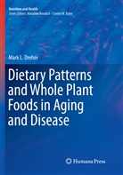 Mark L Dreher, Mark L. Dreher - Dietary Patterns and Whole Plant Foods in Aging and Disease
