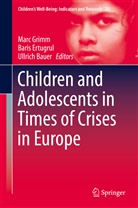 Ullrich Bauer, Bari Ertugrul, Baris Ertugrul, Marc Grimm - Children and Adolescents in Times of Crises in Europe