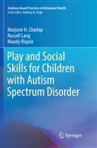 Marjorie Charlop, Marjorie H Charlop, Marjorie H. Charlop, Russel Lang, Russell Lang, Mandy Rispoli - Play and Social Skills for Children with Autism Spectrum Disorder