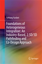 Farhang Yazdani - Foundations of Heterogeneous Integration: An Industry-Based, 2.5D/3D Pathfinding and Co-Design Approach