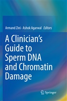 Agarwal, Agarwal, Ashok Agarwal, Arman Zini, Armand Zini - A Clinician's Guide to Sperm DNA and Chromatin Damage