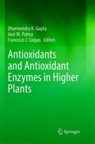 Francisco J. Corpas, Dharmendra K. Gupta, Francisco J Corpas, Jos M Palma, José M Palma, José M. Palma - Antioxidants and Antioxidant Enzymes in Higher Plants