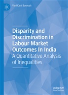 Vani Kant Borooah - Disparity and Discrimination in Labour Market Outcomes in India