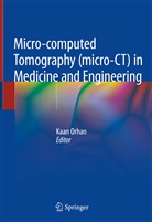 Kaa Orhan, Kaan Orhan - Micro-computed Tomography (micro-CT) in Medicine and Engineering