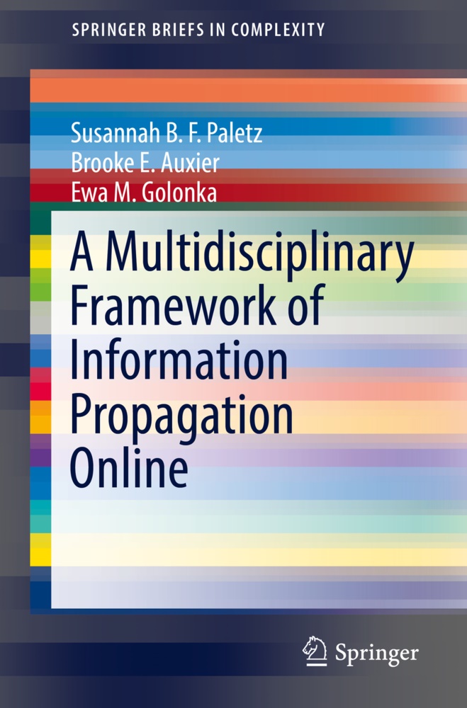 Brooke Auxier, Brooke E. Auxier, Ewa Golonka, Ewa M. Golonka, Susannah B Paletz, Susannah B. F. Paletz... - A Multidisciplinary Framework of Information Propagation Online