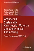 Sudhirkumar V Barai, Sudhirkumar V. Barai, Ankur Mehta, Sanjay Kumar Shukla, Sudhirkuma V Barai, Sudhirkumar V Barai - Advances in Sustainable Construction Materials and Geotechnical Engineering