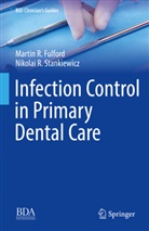Martin Fulford, Martin R Fulford, Martin R. Fulford, Martin Roger Fulford, Nikolai Ramsay Stankiewicz, Nikolai R Stankiewicz... - Infection Control in Primary Dental Care