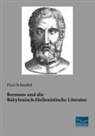 Paul Schnabel - Berossos und die Babylonisch-Hellenistische Literatur