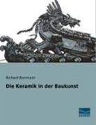 Richard Borrmann - Die Keramik in der Baukunst