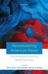 John D. Kelly, Kurt Jacobsen, Kurt (Research Associate in Political Science Jacobsen, John D. Kelly, John D. (Christian W. Mackauer Professor of Anthropology and Social Sciences Kelly, John D. (Professor Kelly... - Reconsidering American Power