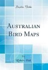 Robert Hall - Australian Bird Maps (Classic Reprint)
