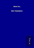 Essad Bey - Der Kaukasus