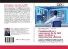 Jos Fernández Romojaro, José Fernández Romojaro, Jesú Sánchez, Jesús Sánchez, Serantes, Alicia Ester Serantes - Fundamentos y conceptos de la IRM para médicos y veterinarios clínicos