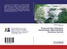 Engidashe Bunare Hundie, Engidashet Bunare Hundie, Shiferaw Lulu - Proposed New Ethiopian Government Administrative Boundary System