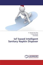 M Brindha, M. Brindha, P Aru Kumar, P Arun Kumar, P. Arun Kumar, K Samba Siv Rao... - IoT based Intelligent Sanitary Napkin Disposer