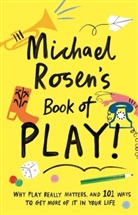 Michael Rosen, Charlotte Trounce, Francesca Barrie, Kirty Topiwala - Michael Rosen's Book of Play