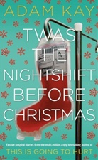 Adam Kay - 'Twas the Nightshift Before Christmas