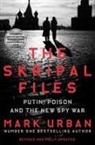 Mark Urban - The Skripal Files