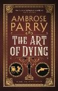 Ambrose Parry - The Art of Dying - A Raven and Fisher Mystery