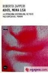 Roberto Zapperi - Adiós, Mona Lisa : la verdadera historia del retrato más famoso del mundo