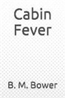 B. M. Bower - Cabin Fever