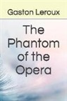 Gaston Leroux - The Phantom of the Opera