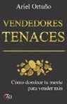 Ariel Ortuno - Vendedores Tenaces: Cómo Dominar Tu Mente Para Vender Más