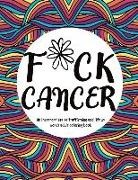 Susan Smiths - F*ck Cancer: An Inappropriate Self-Affirming and Lift Up Words Adult Coloring Book: Activity Gift Book for Cancer Patients & Surviv
