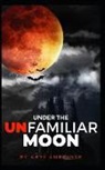 Ants Ambridge - Under the Unfamiliar Moon: Ten Tales of Retribution