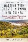 Rick Antonson - Walking with Ghosts in Papua New Guinea: Crossing the Kokoda Trail in the Last Wild Place on Earth
